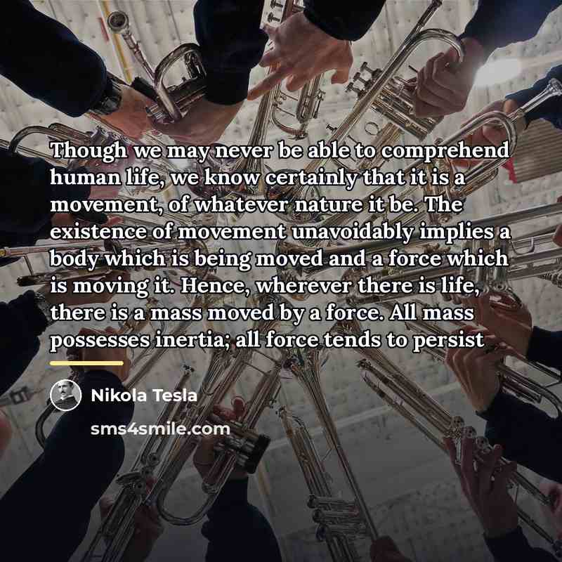 “Though we may never be able to comprehend human life,…” quote by Nikola Tesla