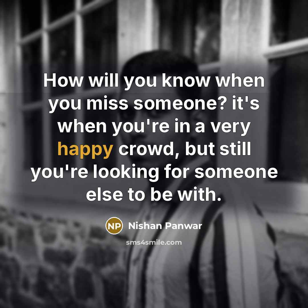 “How will you know when you miss someone? it's when…” quote by Nishan Panwar
