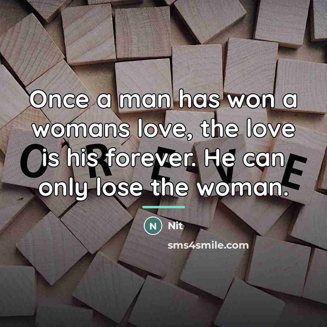 “Once a man has won a womans love, the love…” quote by Nit