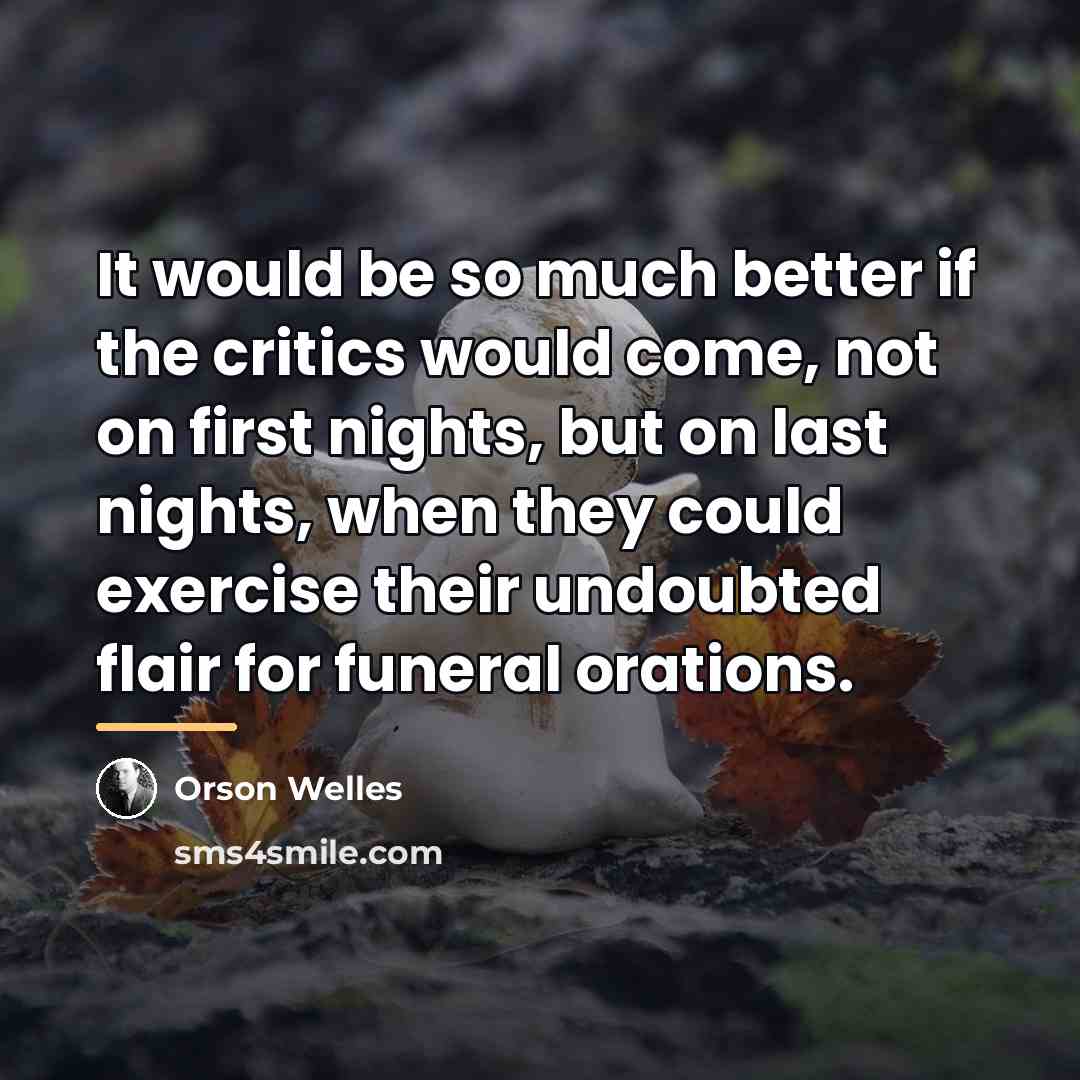 “It would be so much better if the critics would…” quote by Orson Welles