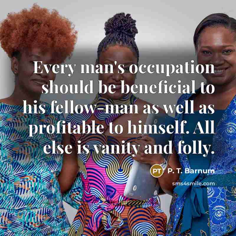“Every man's occupation should be beneficial to his fellow-man as…” quote by P. T. Barnum