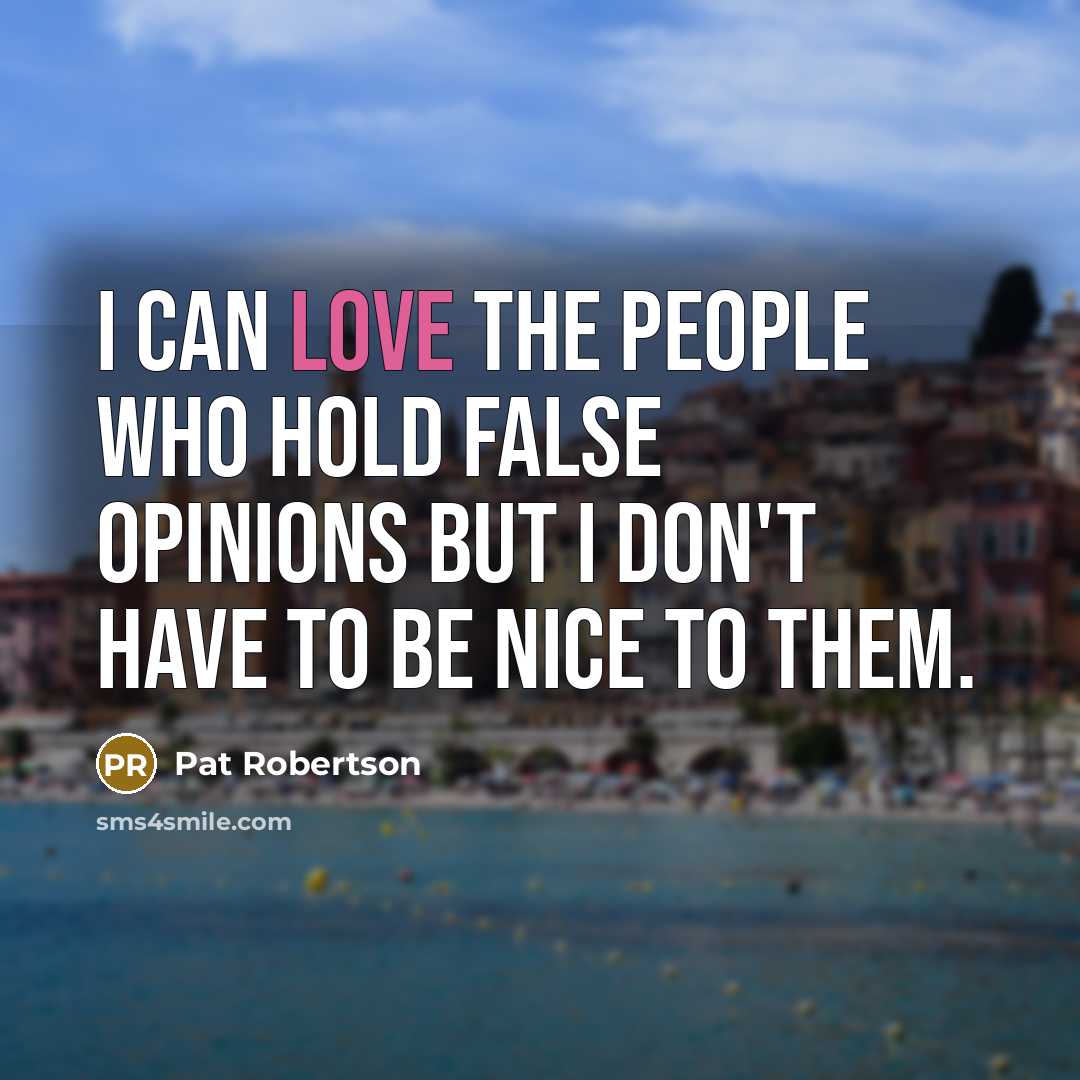 “I can love the people who hold false opinions but…” quote by Pat Robertson