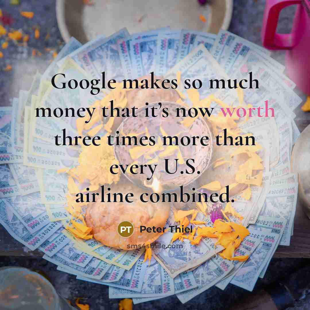 “Google makes so much money that it’s now worth three…” quote by Peter Thiel