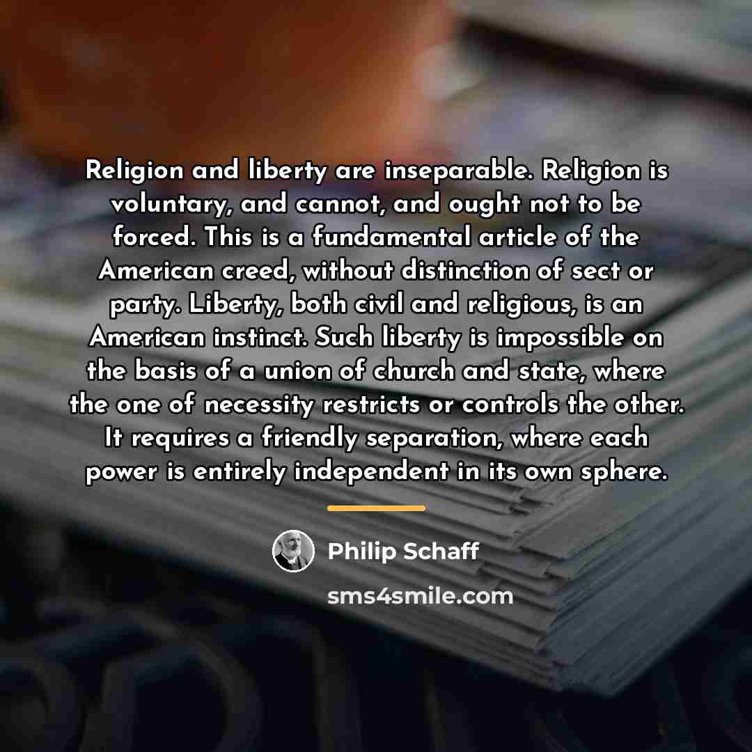 “Religion and liberty are inseparable. Religion is voluntary, and cannot,…” quote by Philip Schaff