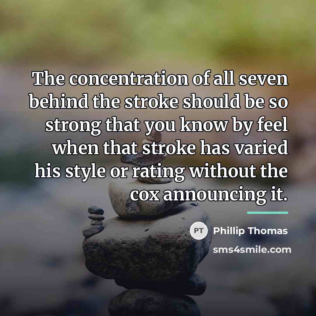 “The concentration of all seven behind the stroke should be…” quote by Phillip Thomas