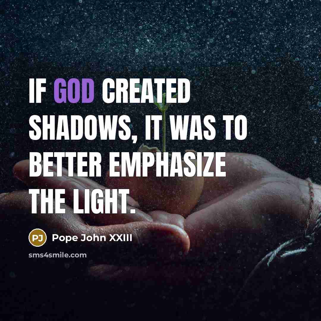 “If God created shadows, it was to better emphasize the…” quote by Pope John XXIII