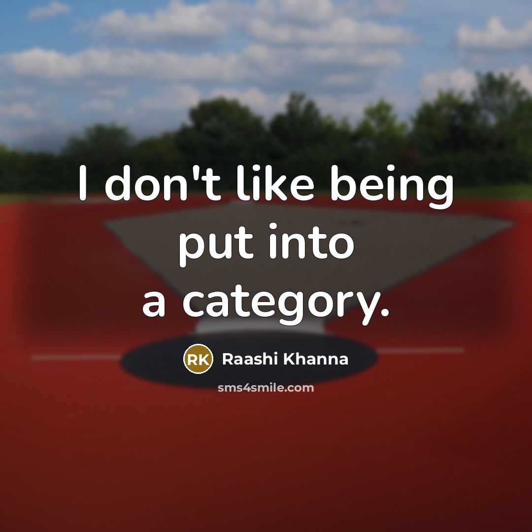 “I don't like being put into a category.…” quote by Raashi Khanna