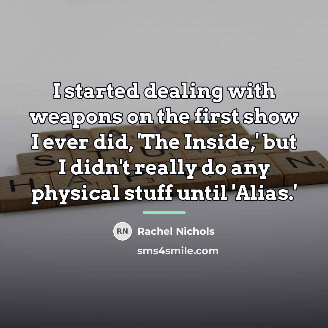 “I started dealing with weapons on the first show I…” quote by Rachel Nichols