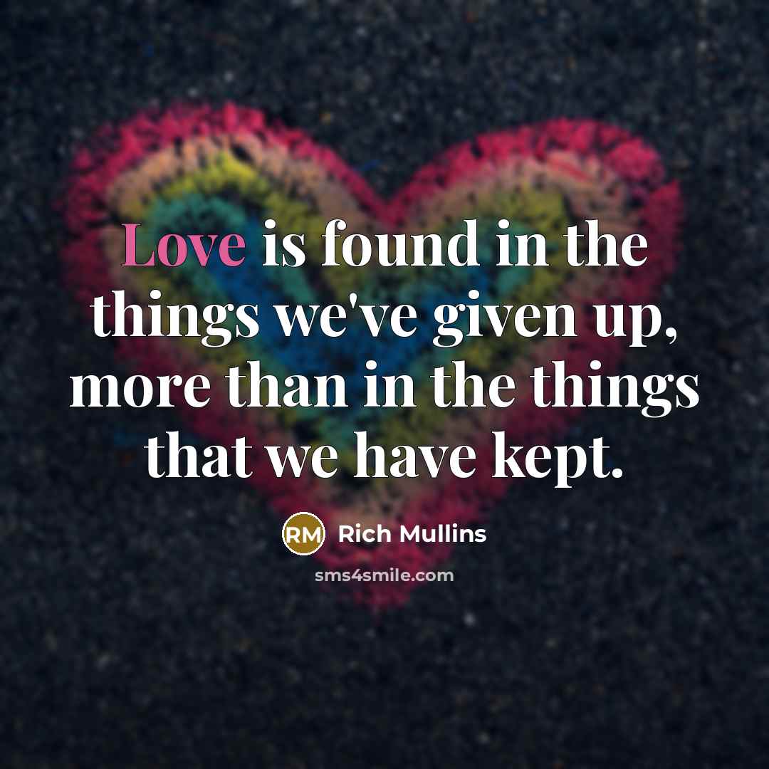 “Love is found in the things we've given up, more…” quote by Rich Mullins