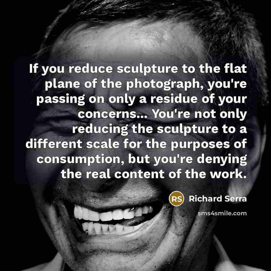 “If you reduce sculpture to the flat plane of the…” quote by Richard Serra