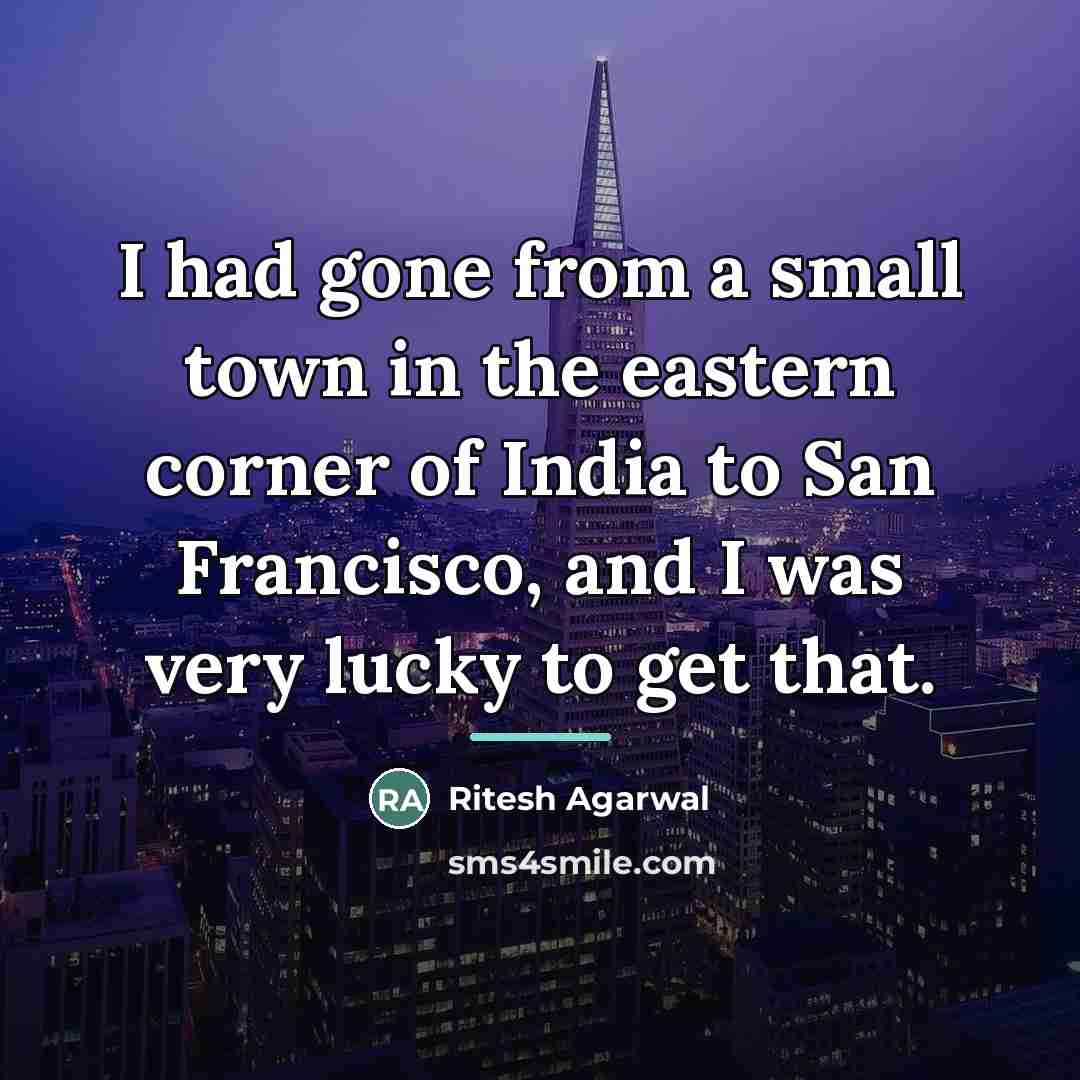 “I had gone from a small town in the eastern…” quote by Ritesh Agarwal
