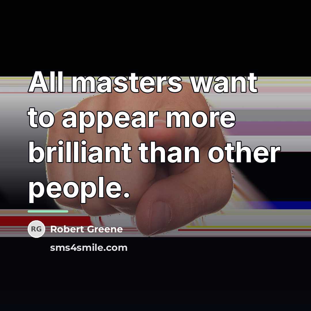 “All masters want to appear more brilliant than other people.…” quote by Robert Greene