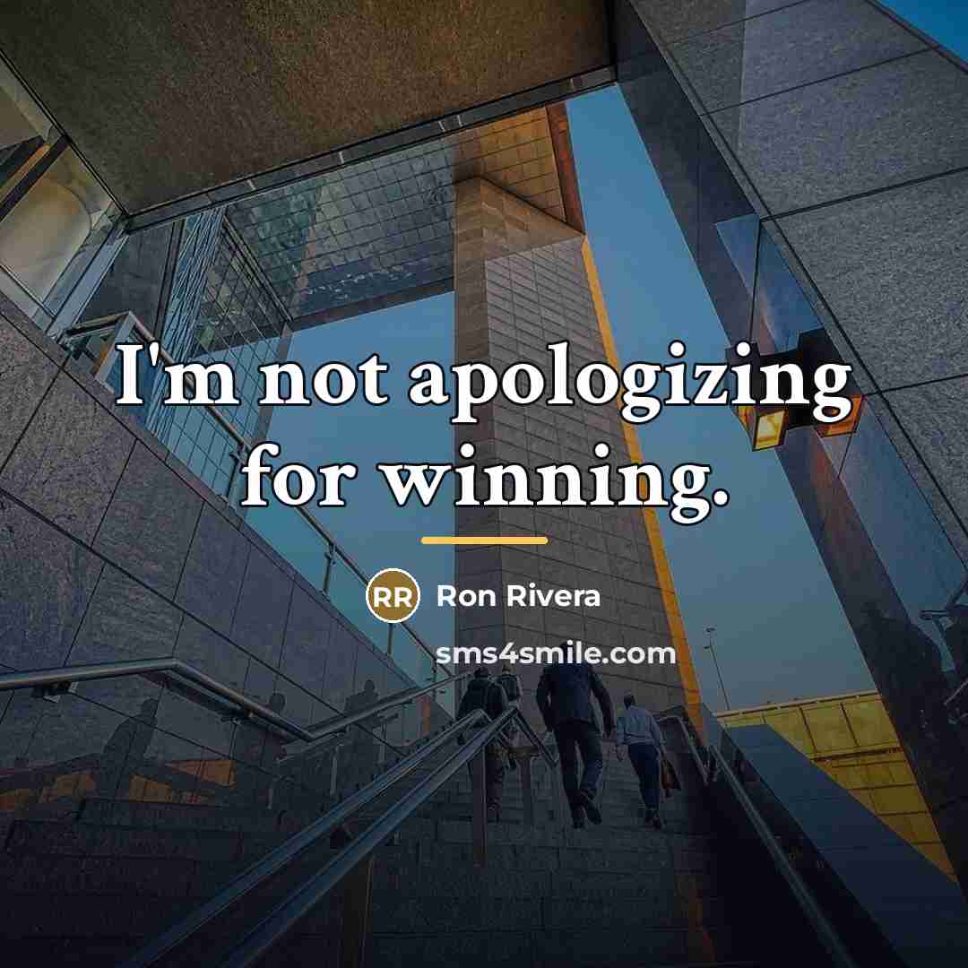 “I'm not apologizing for winning.…” quote by Ron Rivera