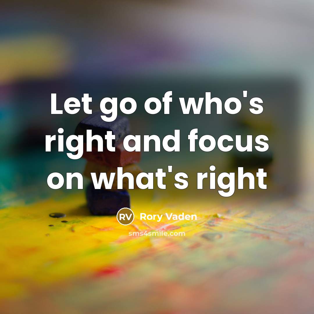 “Let go of who's right and focus on what's right…” quote by Rory Vaden
