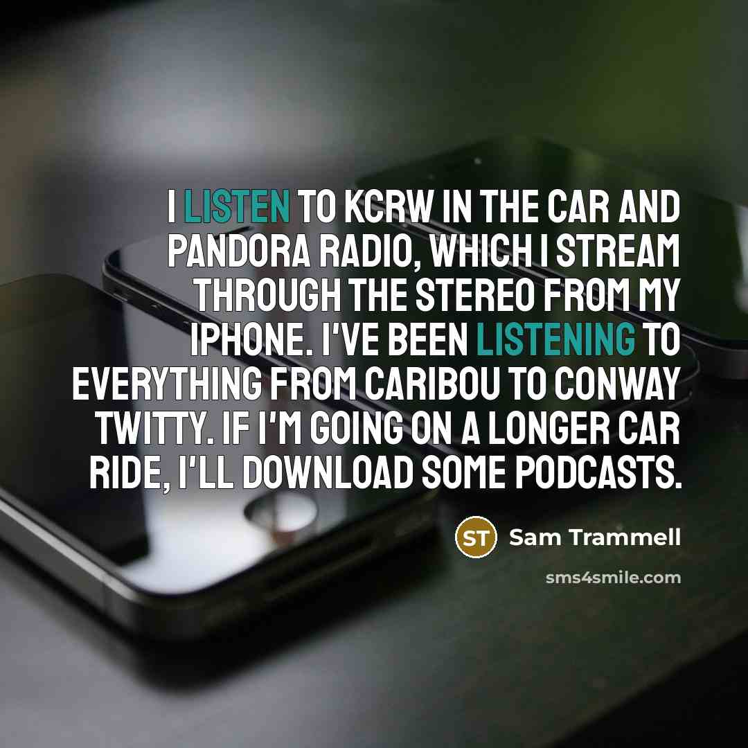 “I listen to KCRW in the car and Pandora radio,…” quote by Sam Trammell