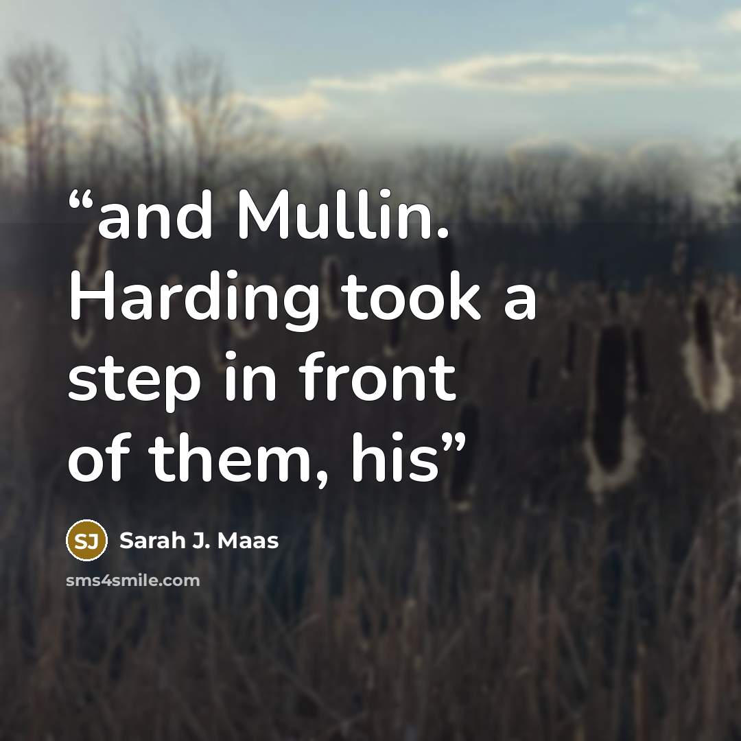 “and Mullin. Harding took a step in front of them, his” quote by Sarah J. Maas