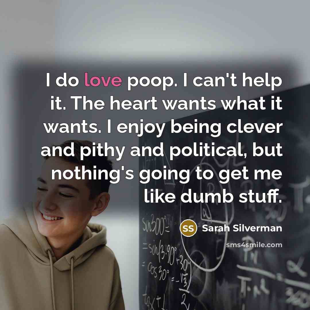 “I do love poop. I can't help it. The heart…” quote by Sarah Silverman