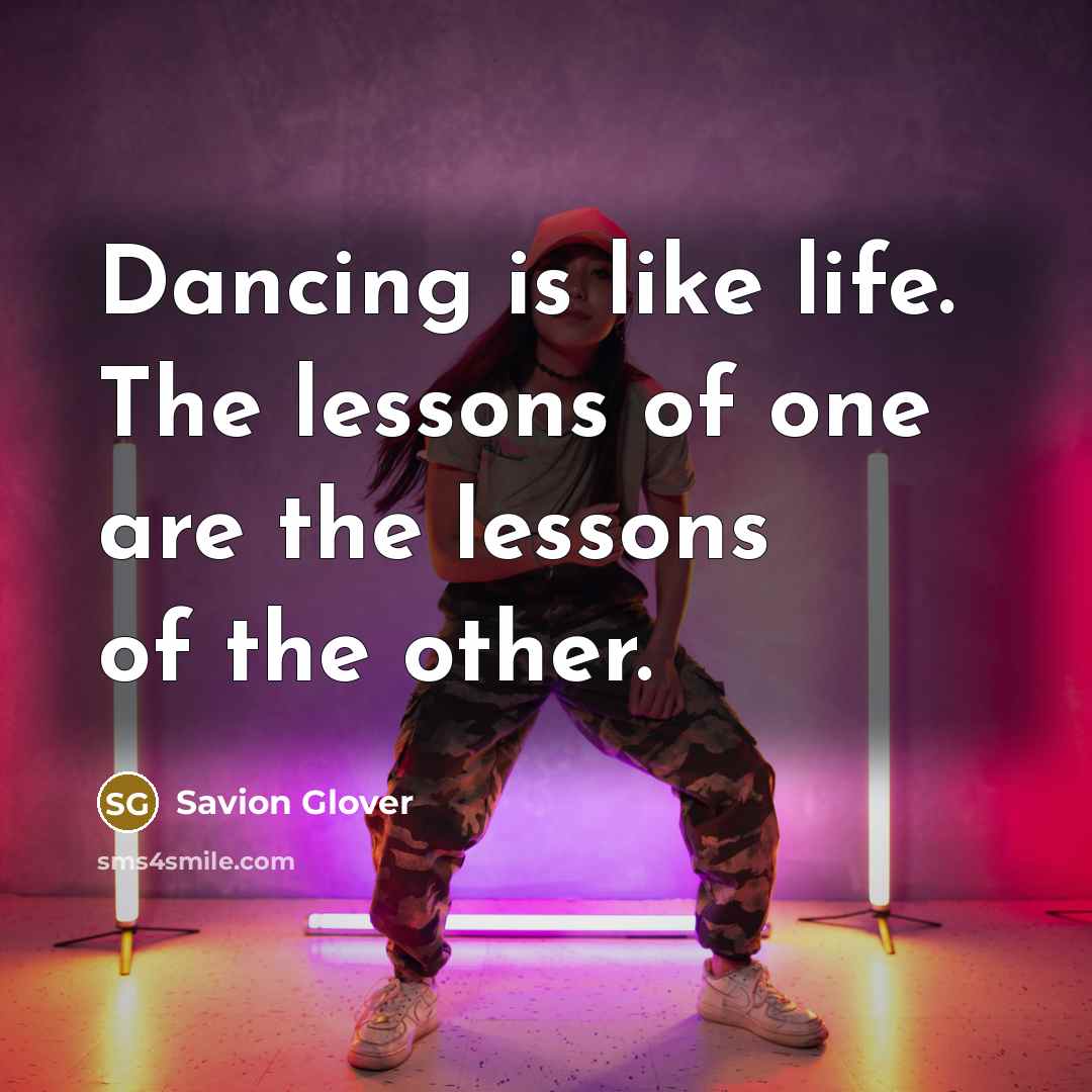 “Dancing is like life. The lessons of one are the…” quote by Savion Glover