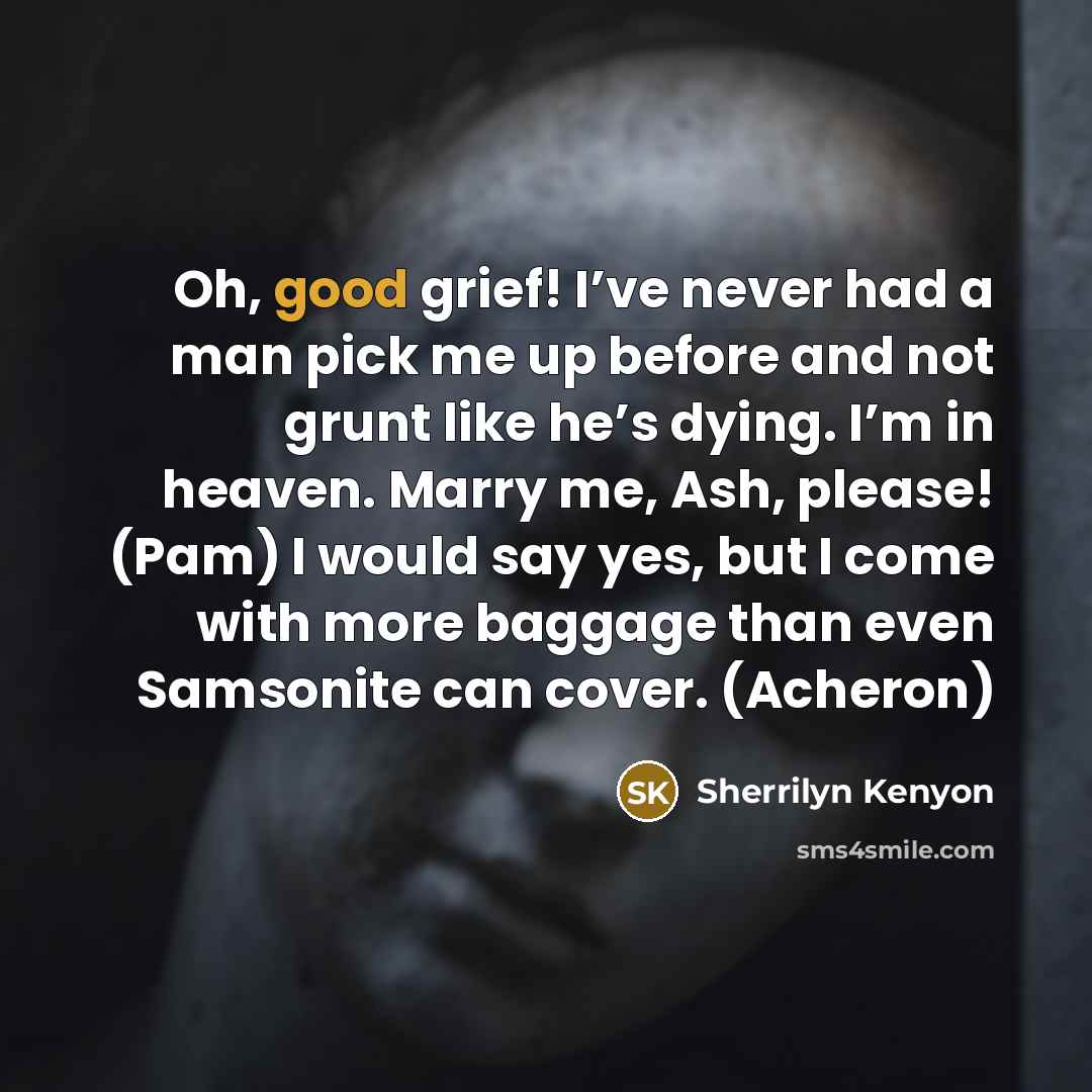“Oh, good grief! I’ve never had a man pick me…” quote by Sherrilyn Kenyon