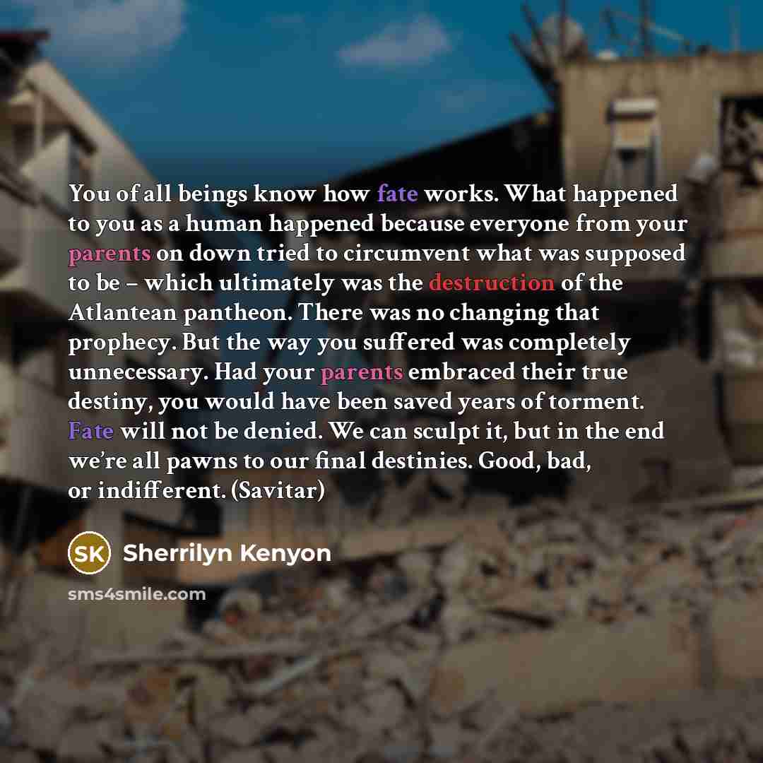“You of all beings know how fate works. What happened…” quote by Sherrilyn Kenyon