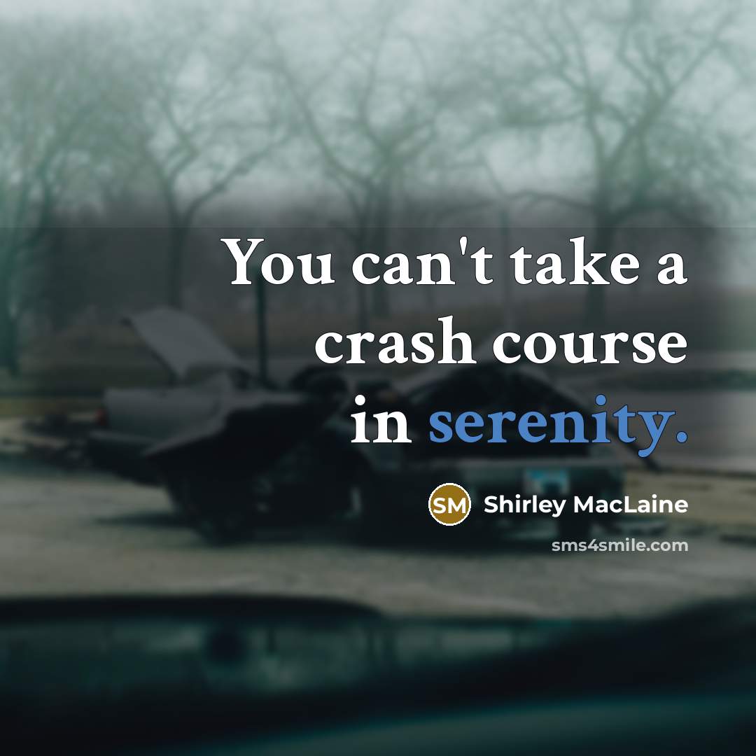 “You can't take a crash course in serenity.…” quote by Shirley MacLaine