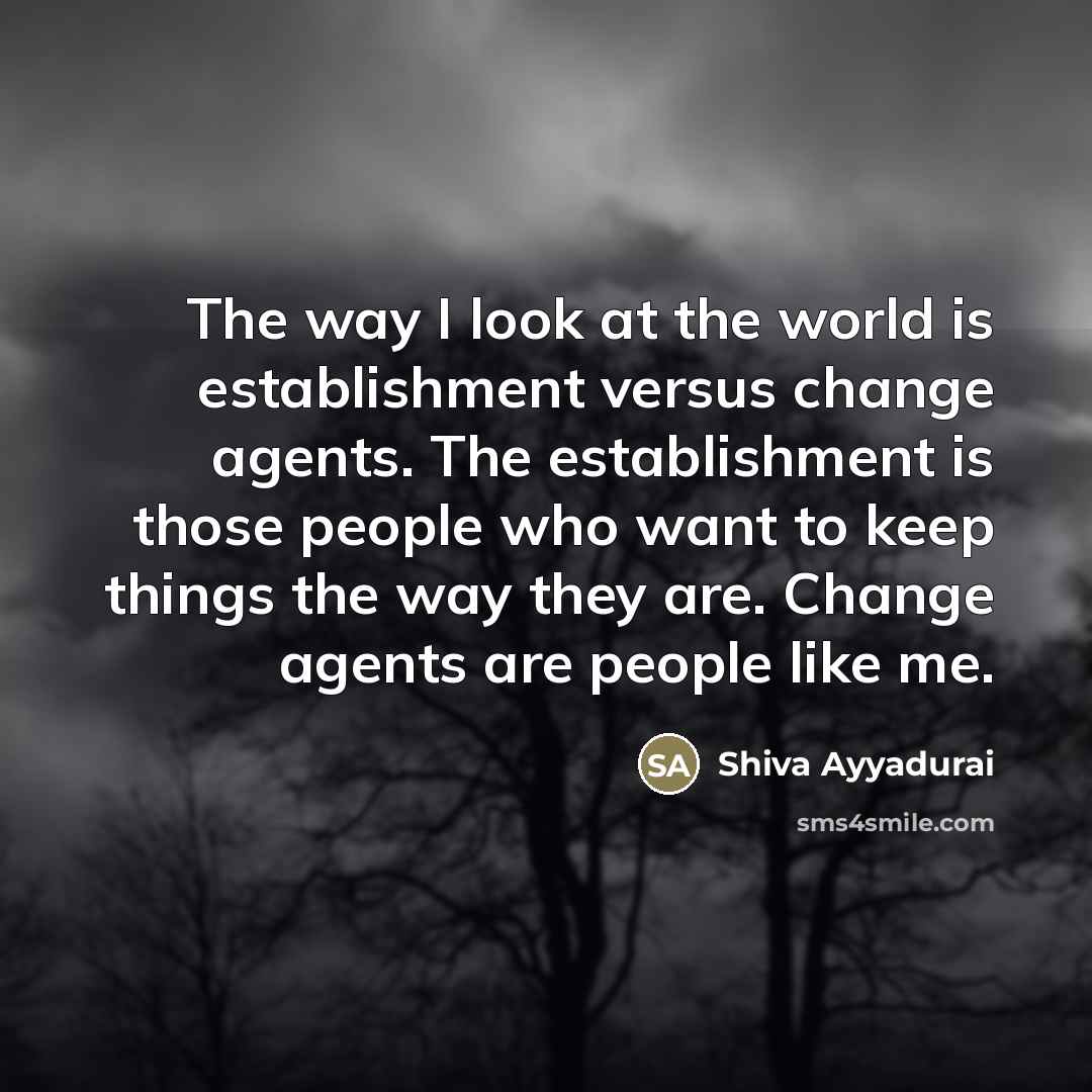 “The way I look at the world is establishment versus…” quote by Shiva Ayyadurai