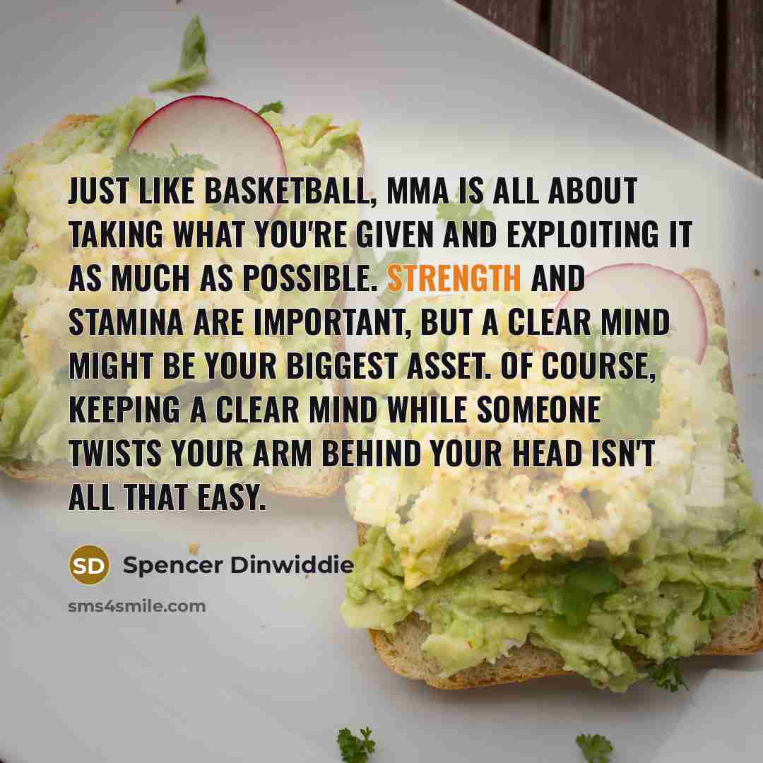 “Just like basketball, MMA is all about taking what you're…” quote by Spencer Dinwiddie