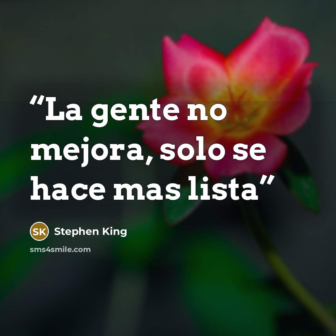 “La gente no mejora, solo se hace mas lista” quote by Stephen King