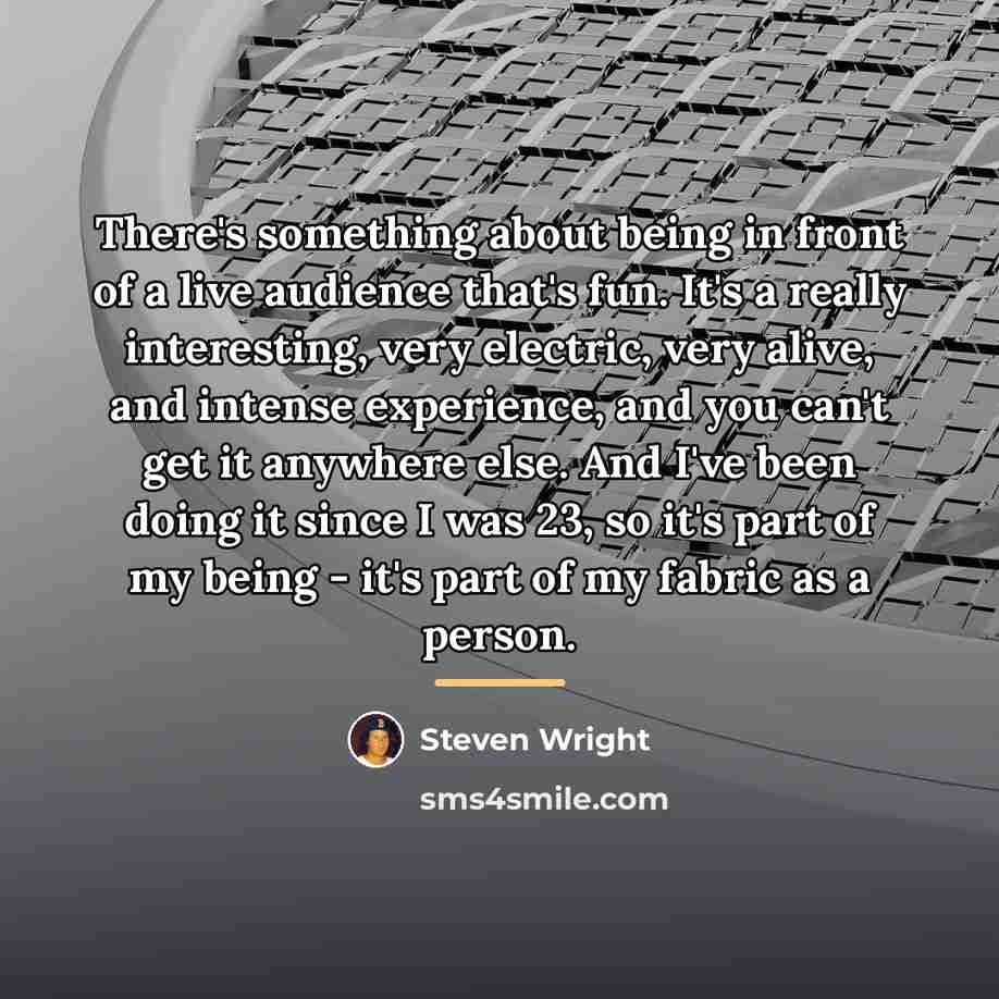 “There's something about being in front of a live audience…” quote by Steven Wright