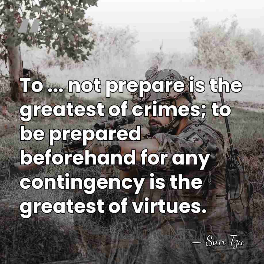 To ... not prepare is the greatest of crimes; to be prepared&hellip; - Sun Tzu