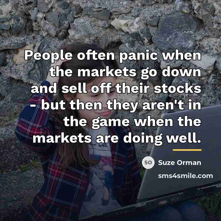 “People often panic when the markets go down and sell…” quote by Suze Orman