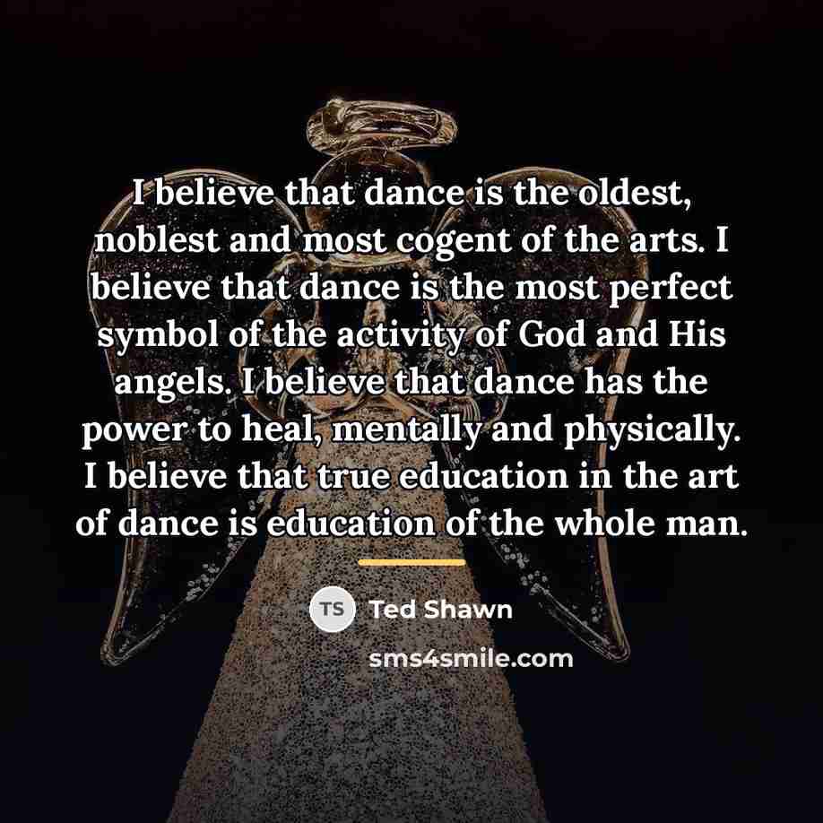 “I believe that dance is the oldest, noblest and most…” quote by Ted Shawn