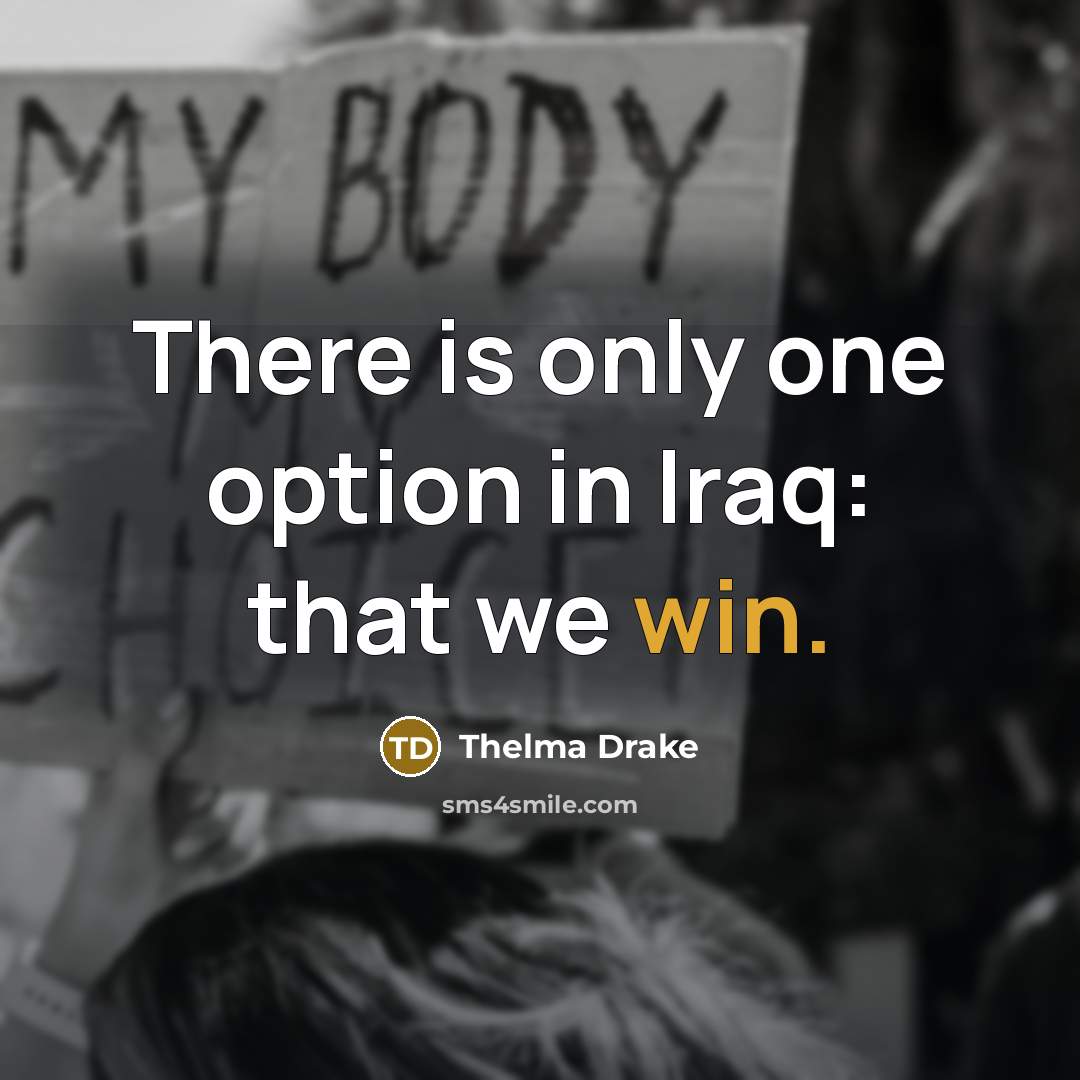 “There is only one option in Iraq: that we win.…” quote by Thelma Drake