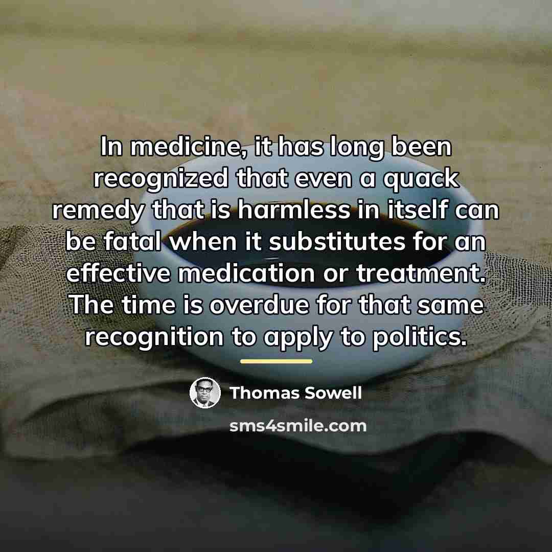 “In medicine, it has long been recognized that even a…” quote by Thomas Sowell