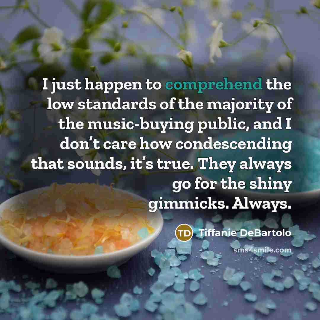 “I just happen to comprehend the low standards of the…” quote by Tiffanie DeBartolo
