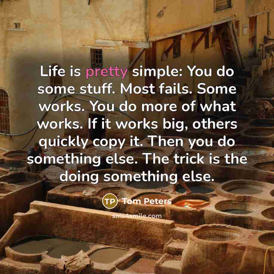 “Life is pretty simple: You do some stuff. Most fails.…” quote by Tom Peters