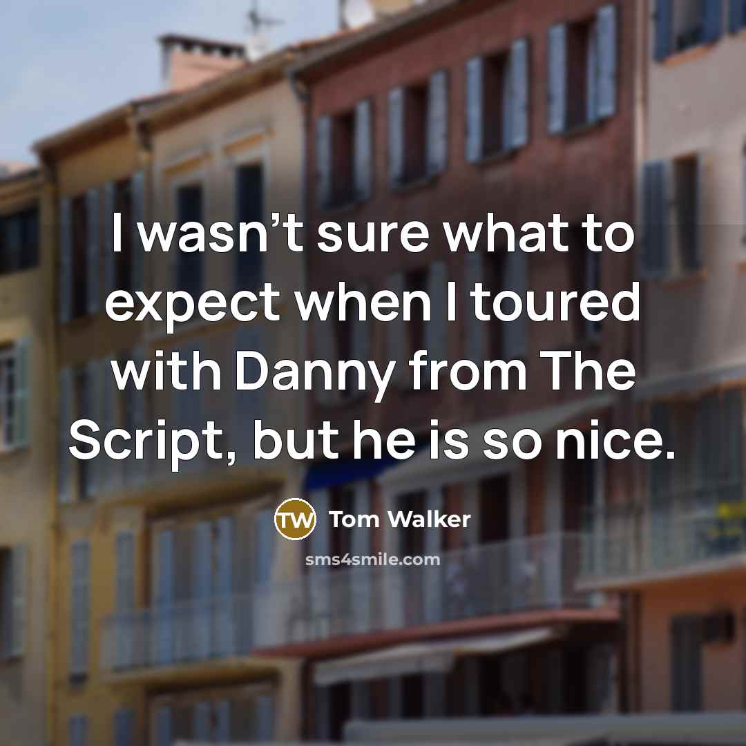 “I wasn't sure what to expect when I toured with…” quote by Tom Walker