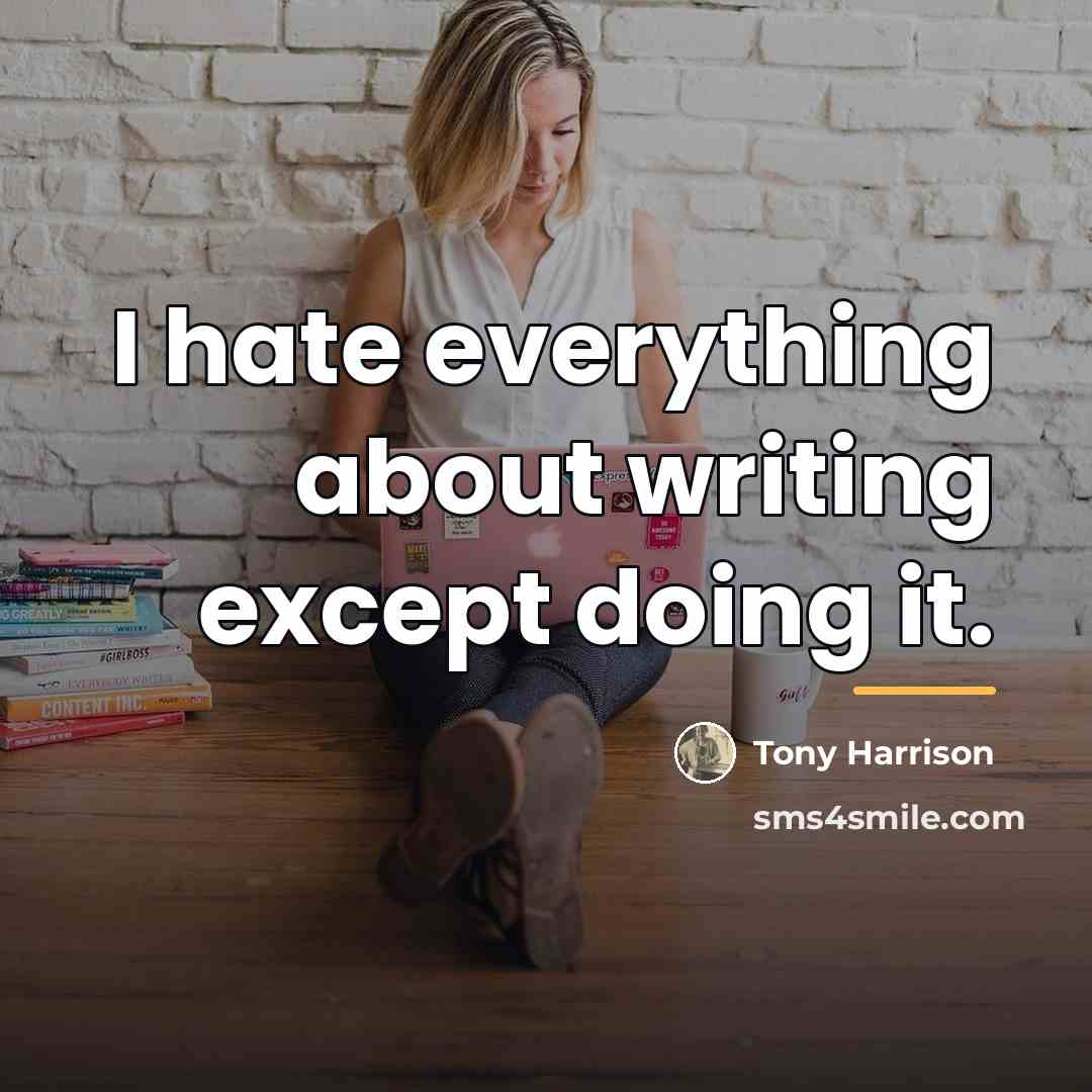 “I hate everything about writing except doing it.…” quote by Tony Harrison