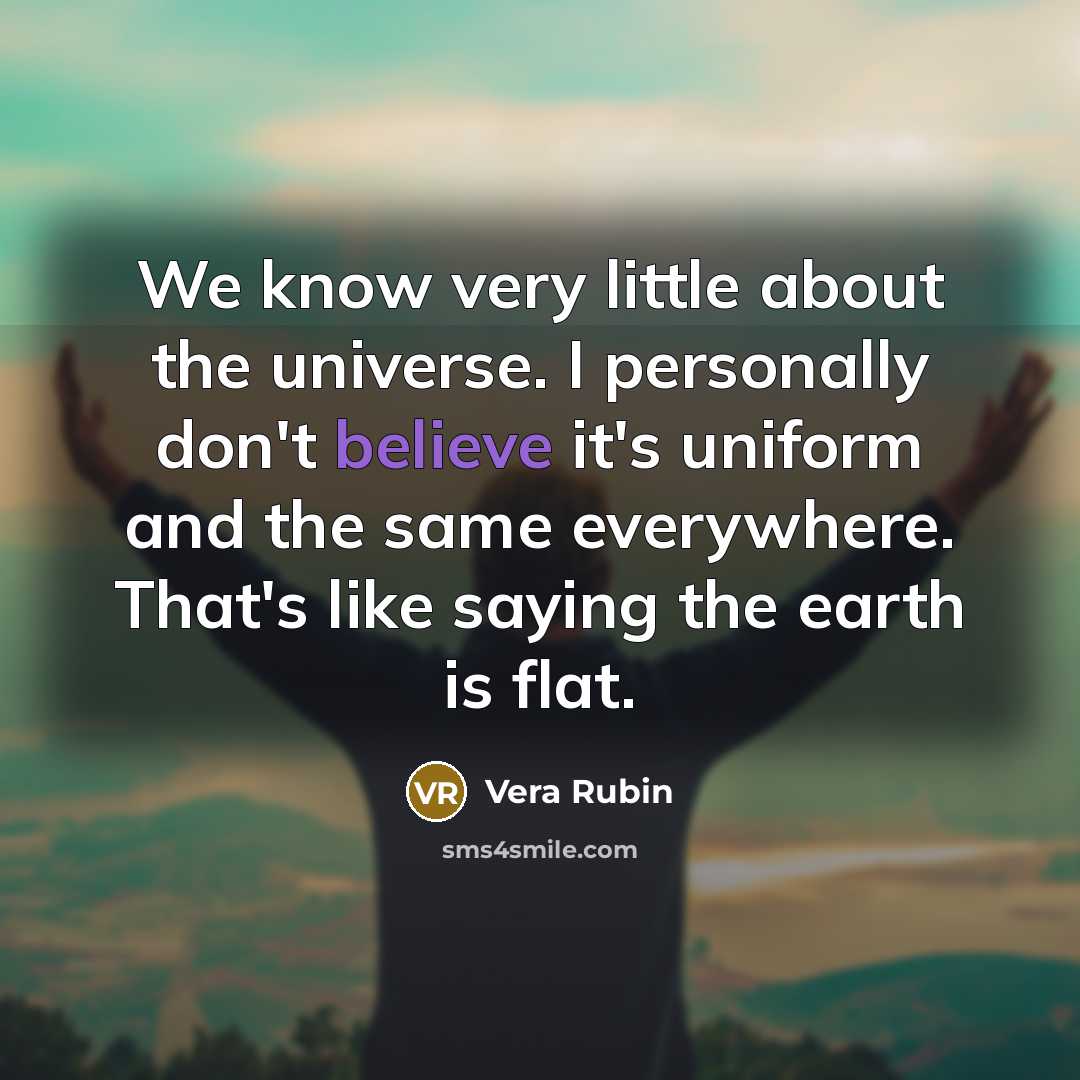 “We know very little about the universe. I personally don't…” quote by Vera Rubin
