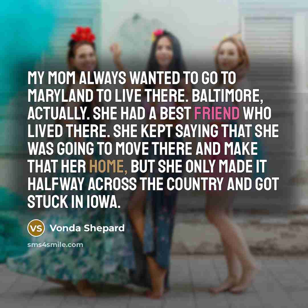 “My mom always wanted to go to Maryland to live…” quote by Vonda Shepard