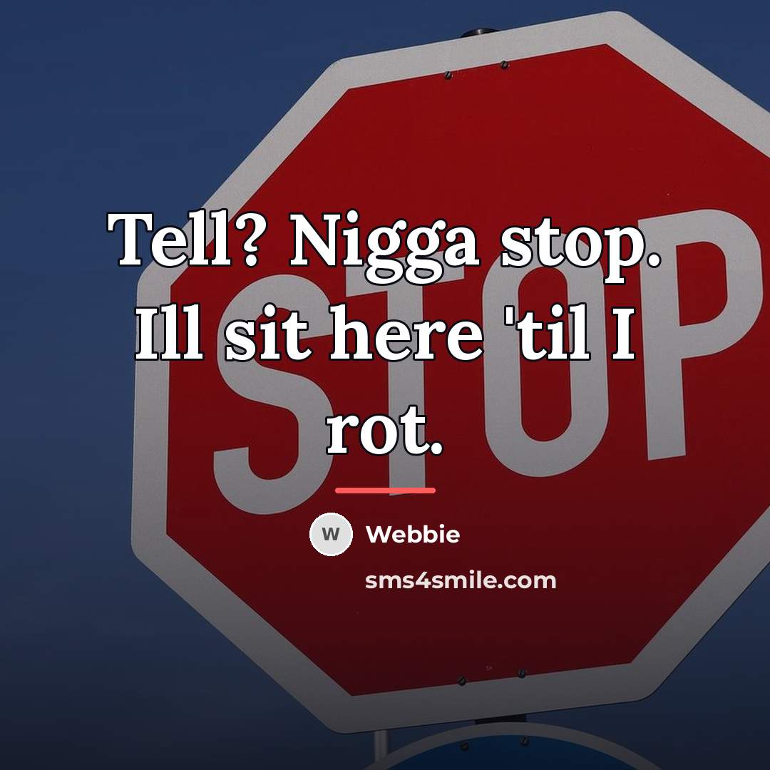 “Tell? Nigga stop. Ill sit here 'til I rot.…” quote by Webbie