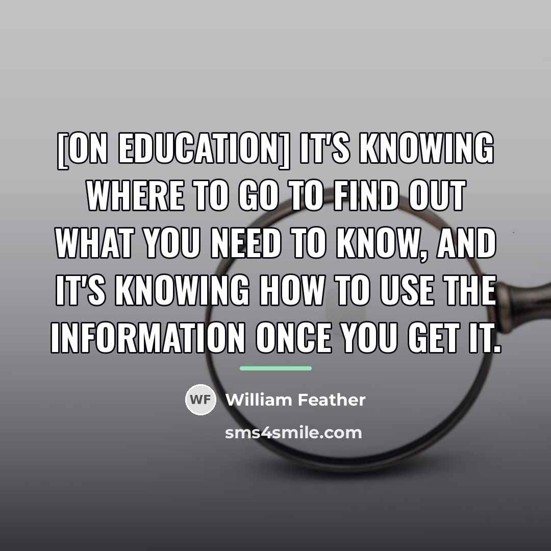 “[on education] It's knowing where to go to find out…” quote by William Feather