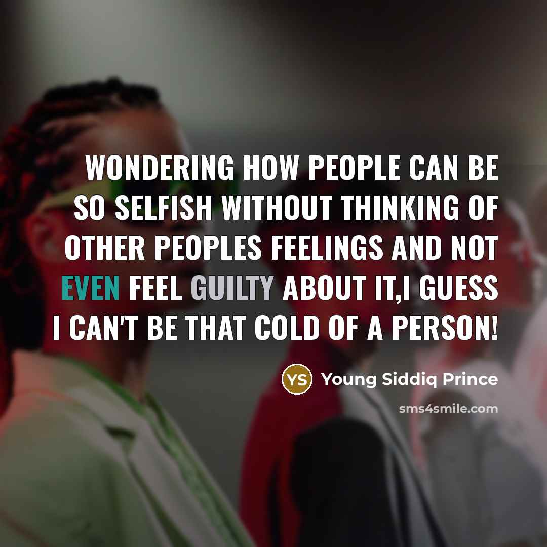 “Wondering how people can be so selfish without thinking of…” quote by Young Siddiq Prince