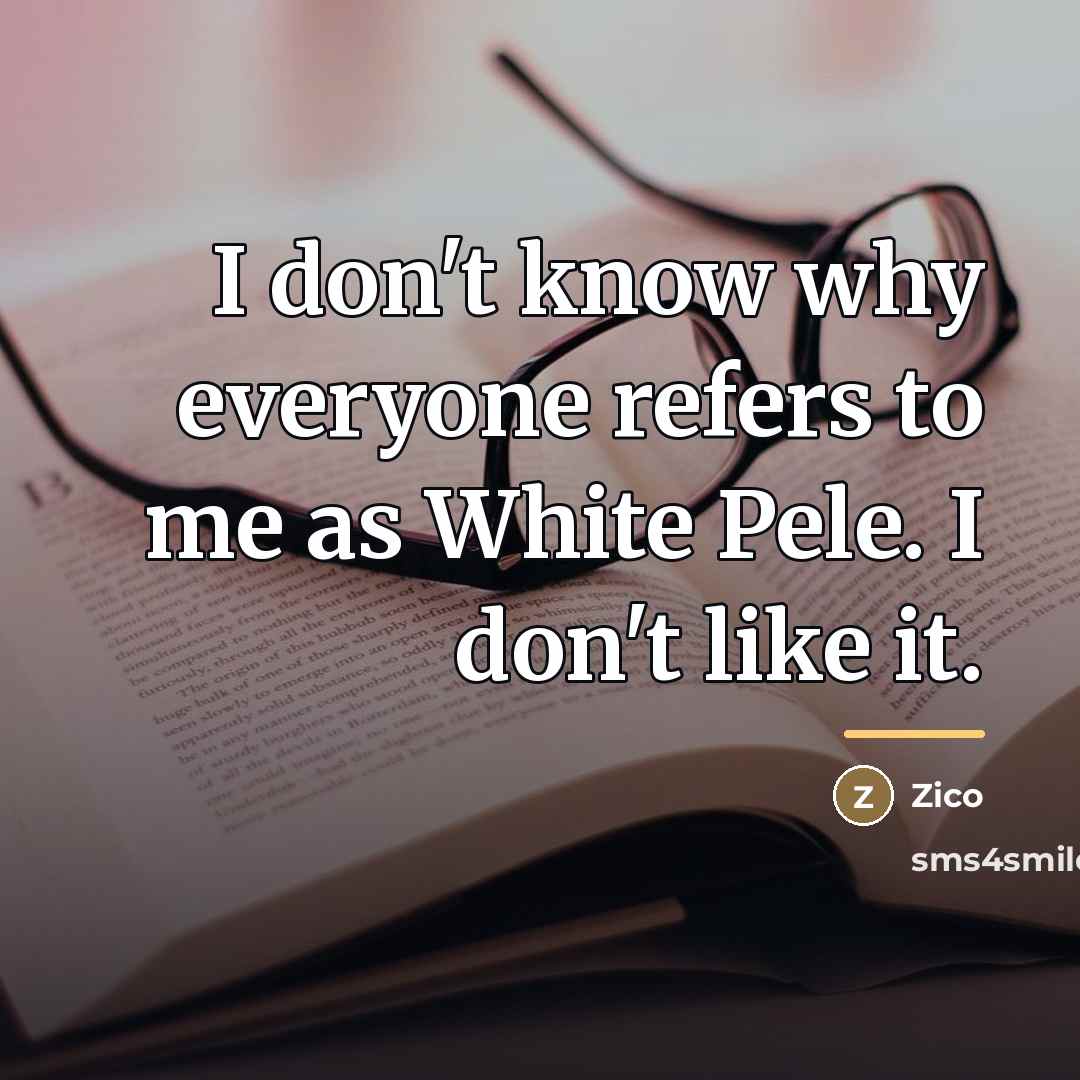 “I don't know why everyone refers to me as White…” quote by Zico