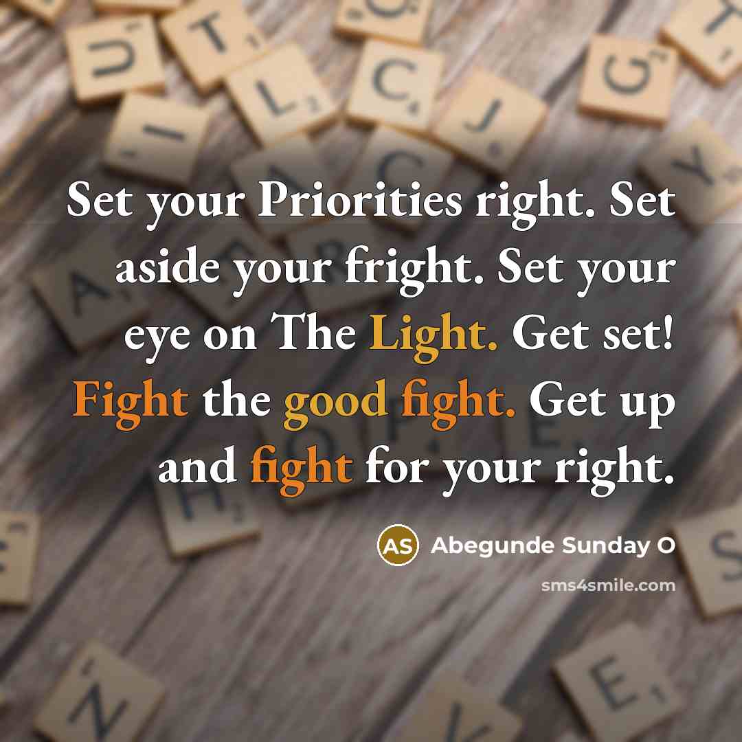 “Set your Priorities right. Set aside your fright. Set your…” quote by Abegunde Sunday O