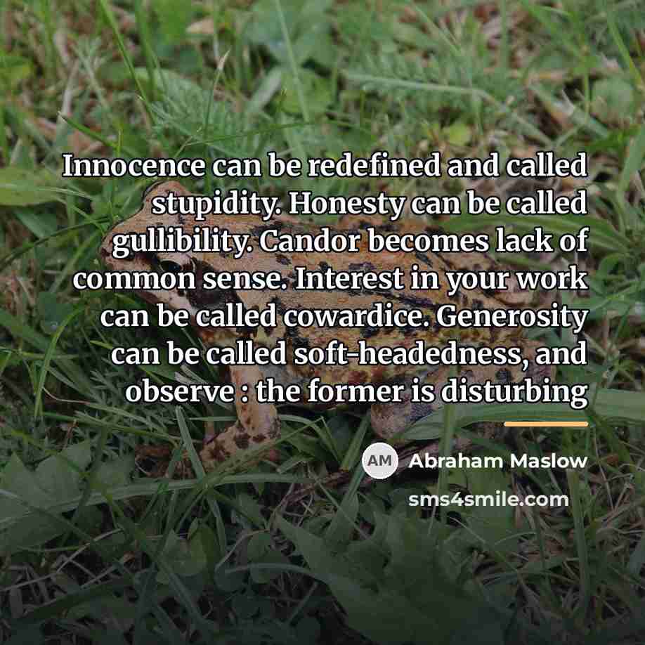 “Innocence can be redefined and called stupidity. Honesty can be…” quote by Abraham Maslow