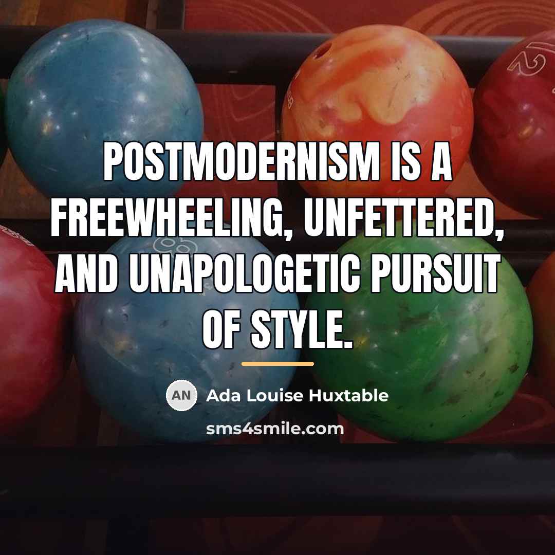 “Postmodernism is a freewheeling, unfettered, and unapologetic pursuit of style.…” quote by Ada Louise Huxtable