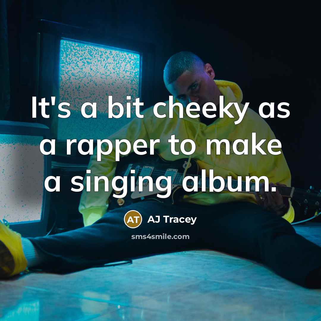 “It's a bit cheeky as a rapper to make a…” quote by AJ Tracey