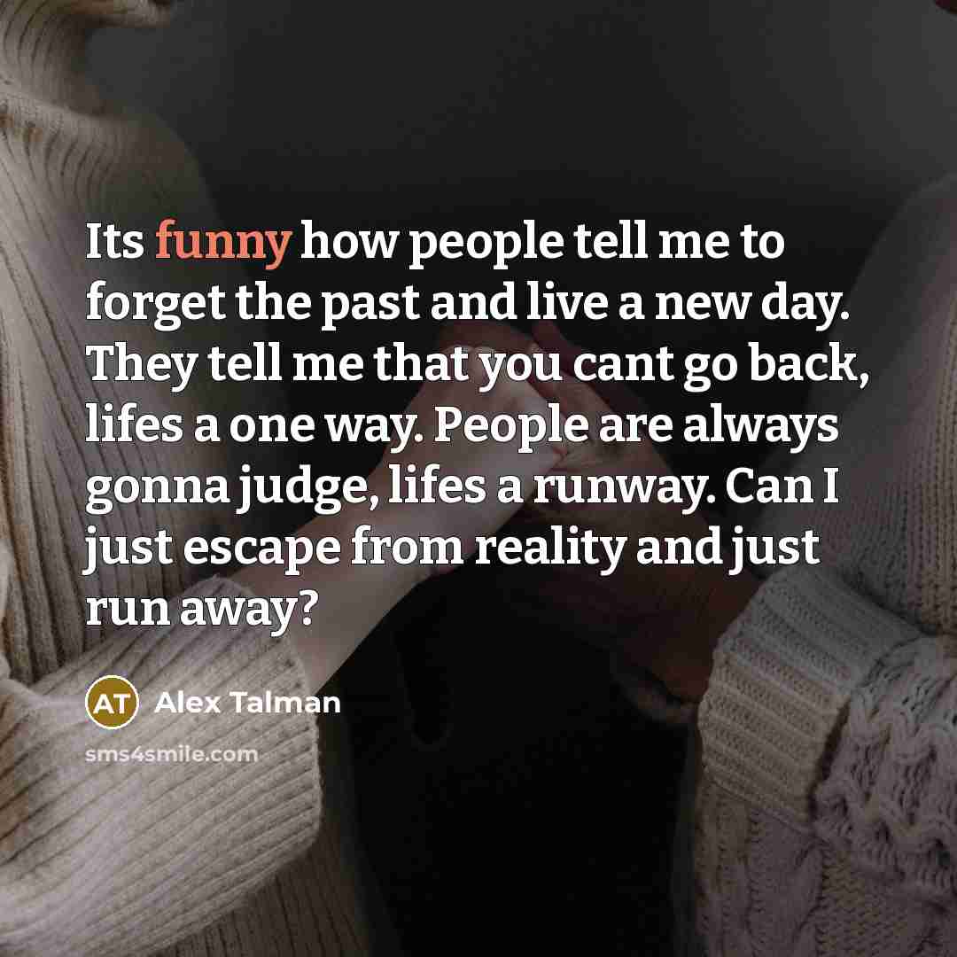 “Its funny how people tell me to forget the past…” quote by Alex Talman