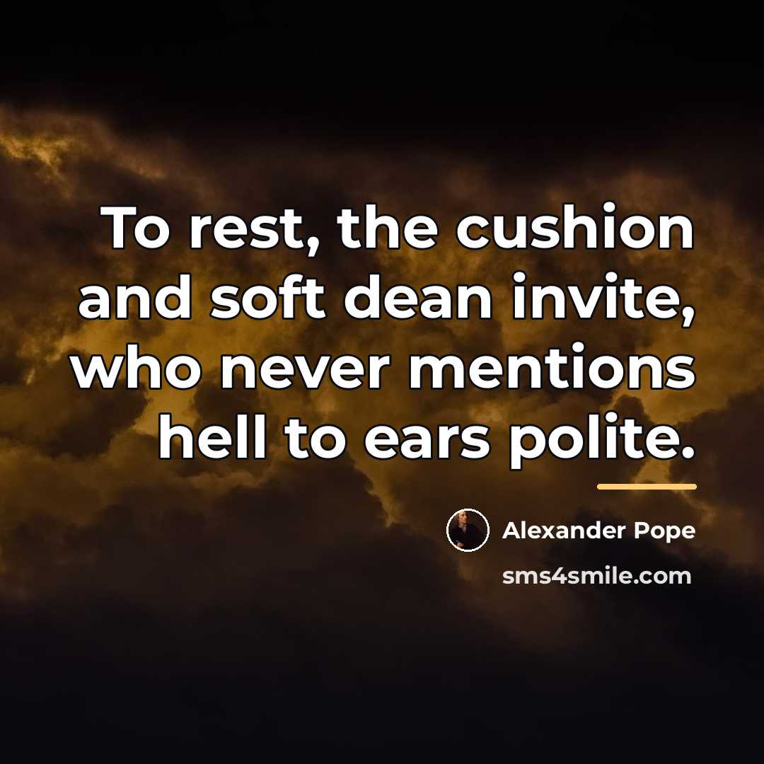 “To rest, the cushion and soft dean invite, who never…” quote by Alexander Pope